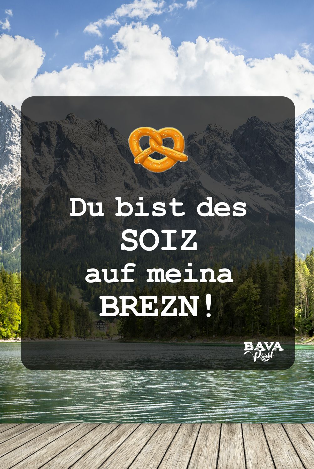 Bayerische Sprüche und Redewendungen Liebe kurz Soiz auf meiner Brezn