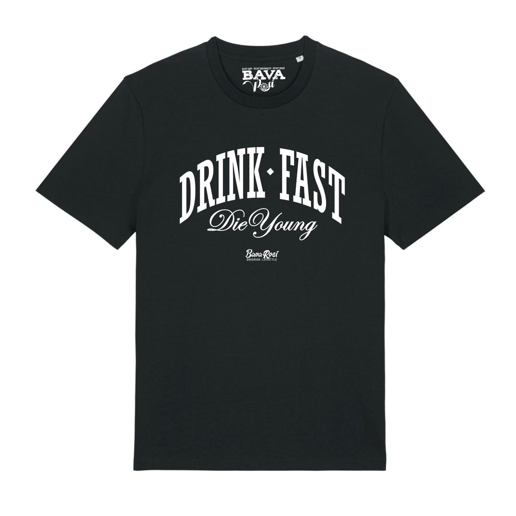Drink Fast Die Young T-Shirt BavaRosi Fashion Bayerische T-Shirts Ammersee Starnberger See Tegernsee Füssen Garmisch Rosenheim München Mode Shop