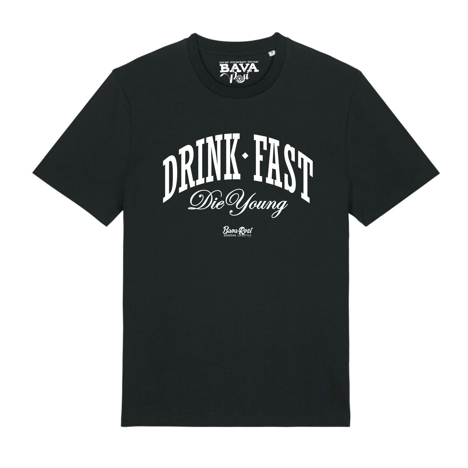Drink Fast Die Young T-Shirt BavaRosi Fashion Bayerische T-Shirts Ammersee Starnberger See Tegernsee Füssen Garmisch Rosenheim München Mode Shop