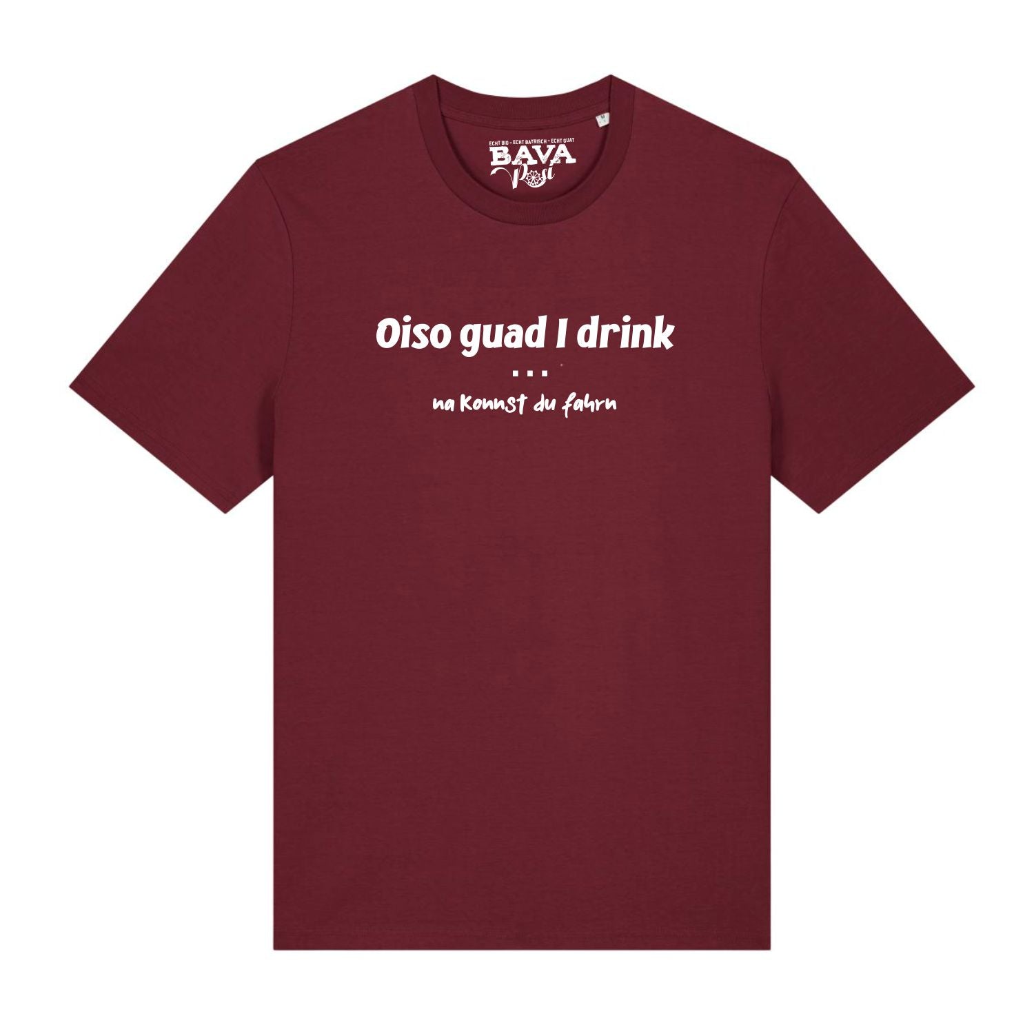 Oiso guad I drink na konnst Du fahrn T-Shirt Shop BavaRosi Fashion bayerische Designermode Shirts München