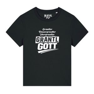 Bayerisches Grantlgott Damen T-Shirt für alle Grantler von BavaRosi Fashion München Nürnberg Regensburg Ingolstadt Augsburg Passau Geisenfeld Pfaffenhofen Landshut Mode Shop